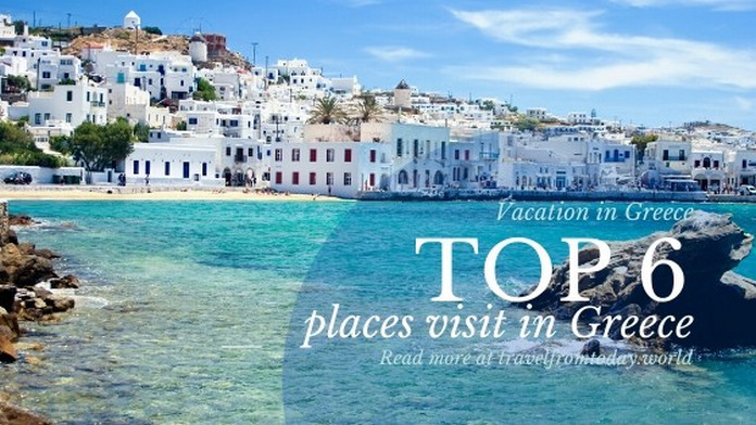 Top 6 Best Places to Visit in Greece in 2021 | Earthology365